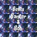 beatsbanterandbob