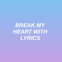 breakmyheartwithlyrics