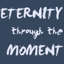 eternitythroughthemoment