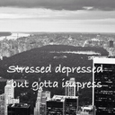 stresseddepressedbutgottaimpress