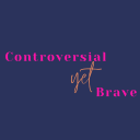 thecontroversialyetbraveblog